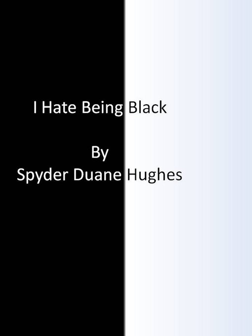 Title details for I Hate Being Black: Author's Unedited Edition by Spyder Duane Hughes - Available
